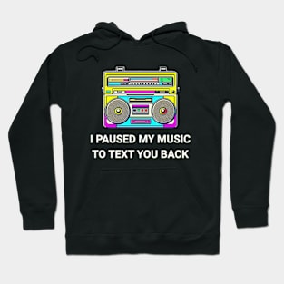 I Paused My Music to Text You Back Funny Nostalgic Retro Vintage Boombox 80's 90's Music Tee Hoodie